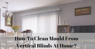 How to clean mould from vertical blinds at home?