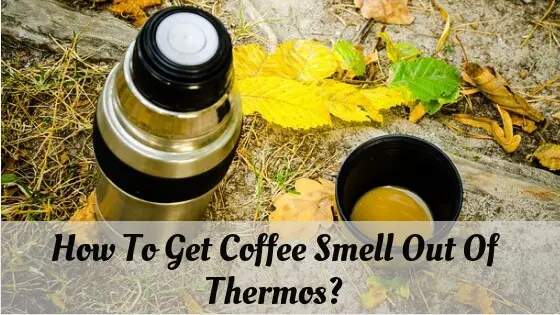 How to get coffee smell out of thermos