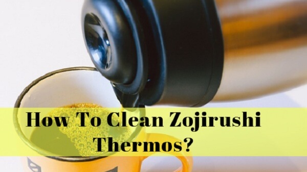 How to clean Zojirushi thermos