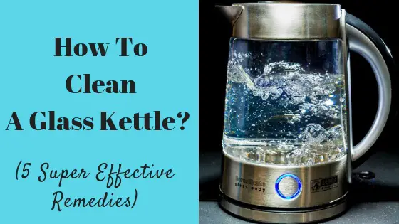 How to clean a glass kettle