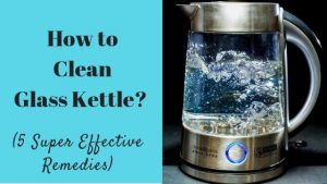 How to clean glass kettle