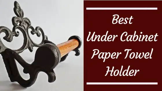 Best Under Cabinet Paper Towel Holder Review Complete Guide