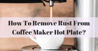 how to remove rust from coffee maker hot plate