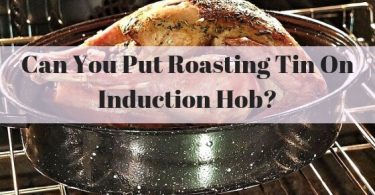 Can you put roasting tin on induction hob