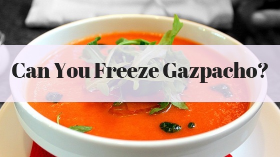 Can you freeze Gazpacho