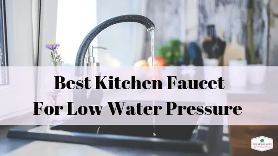 Best kitchen faucet for low water pressure