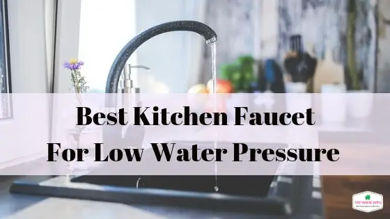 Best Kitchen Faucet For Low Water Pressure Complete Guide Top