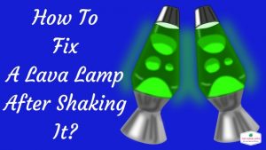 How to fix lava lamp after shaking it