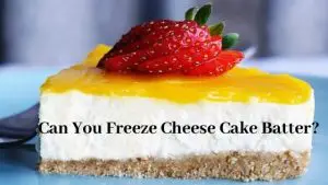 Can you freeze cheesecake batter