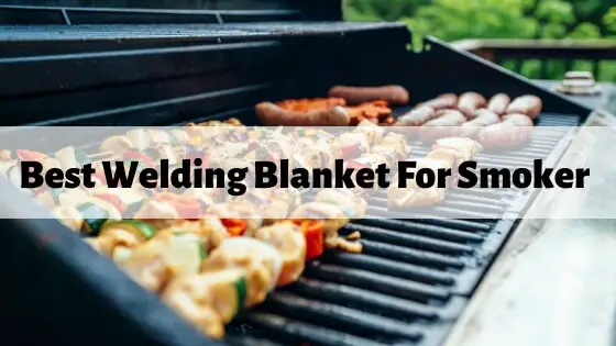 Best welding Blanket for smoker