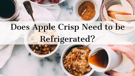 Does apple crisp need to be refrigerated
