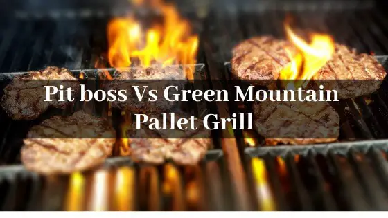 Pit Boss vs Green mountain