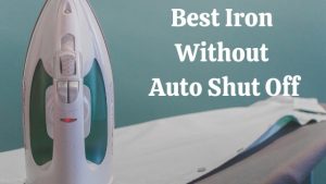 Best iron without auto shut off