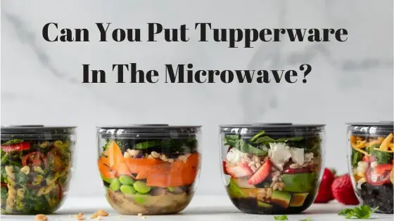 can you put Tupperware in the microwave