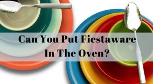 Can you put Fiestaware in the oven