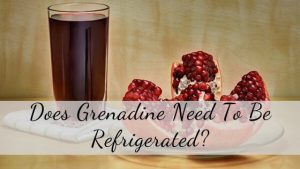 Does grenadine need to be refrigerated