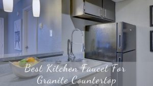 Best kitchen faucet for granite countertop