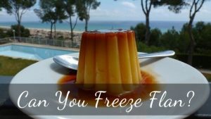 Can you freeze flan