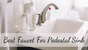 Best faucet for pedestal sink