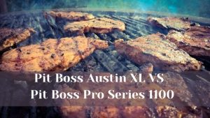 pit boss austin xl vs pit boss pro series 1100