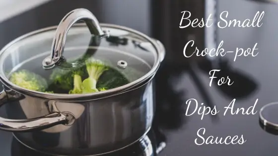 Best small crock pot for dips and sauces