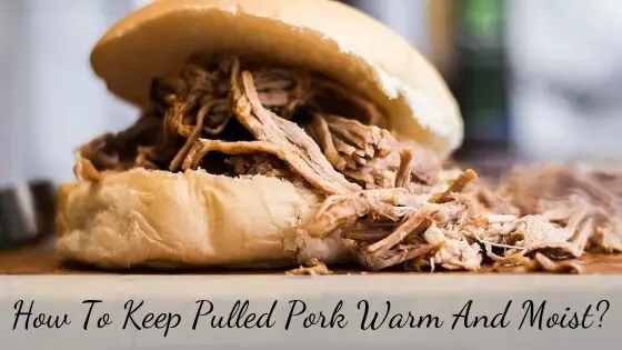 How to keep pulled pork warm and moist