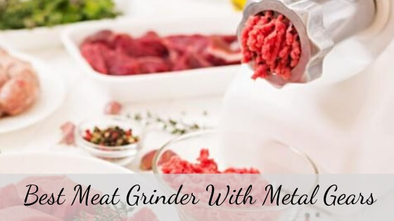 best meat grinder with metal gears