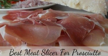 Best meat slicer for Prosciutto