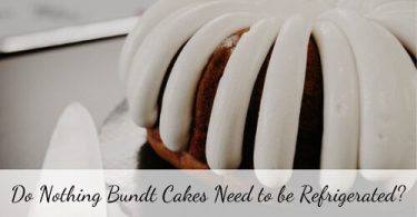 Do Nothing Bundt Cakes Need to be Refrigerated