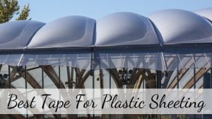 best tape for plastic sheeting