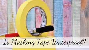 is masking tape waterproof