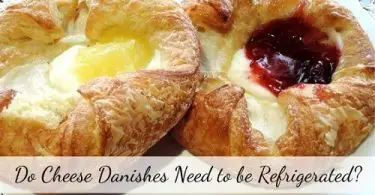 Do Cheese Danishes Need to be Refrigerated