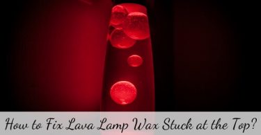 how to fix lava lamp wax stuck at the top