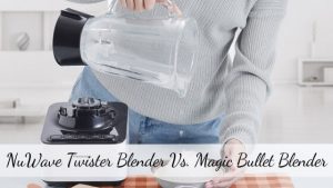 Nuwave Twister vs Magic Bullet blender