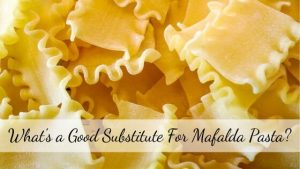 Best substitute for Mafalda Pasta