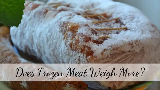 Does Meat Weigh More Frozen? 