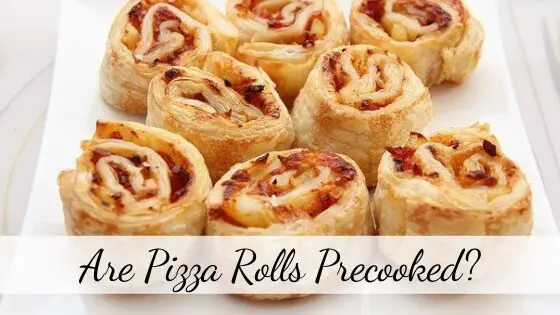 Are pizza rolls precooked