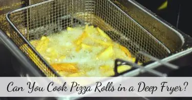 Can You Cook Pizza Rolls in a Deep Fryer