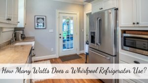 How Many Watts Does a Whirlpool Refrigerator Use