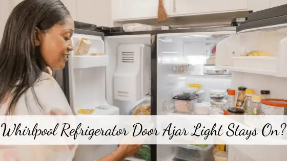 Whirlpool Refrigerator Door Ajar Light Stays on