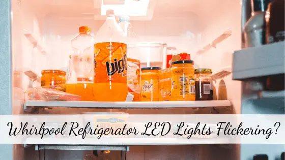 Whirlpool refrigerator LED lights flickering