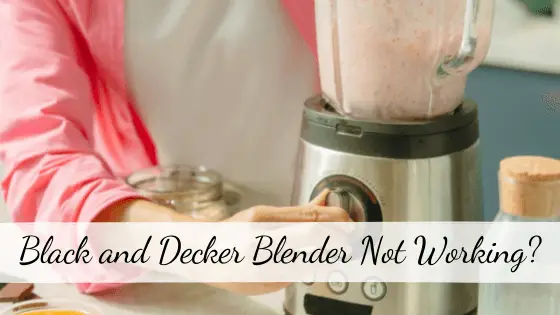 Black and Decker Blender Not Working