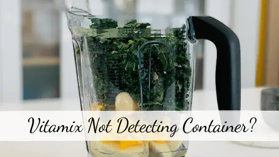 Vitamix Not Detecting Container
