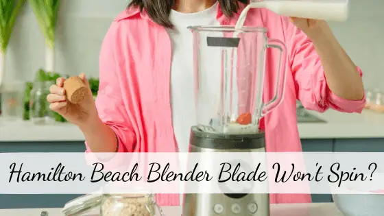 Hamilton Beach Blender Blade Won't Spin