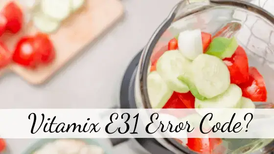 Facing Vitamix E31 Code? Find Quick - Top Home Apps