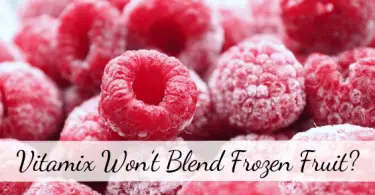 Vitamix Won’t Blend Frozen Fruit