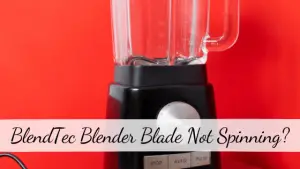 BlendTec Blender Blade Not Spinning