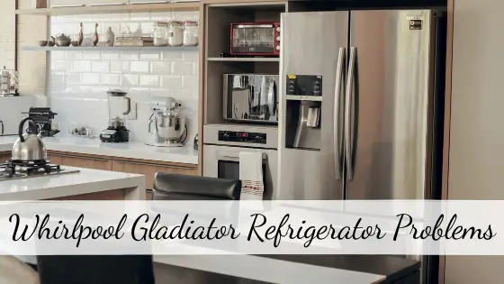 Whirlpool Gladiator Refrigerator Problems