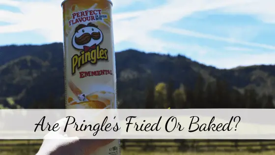 Are Pringle’s Fried or Baked