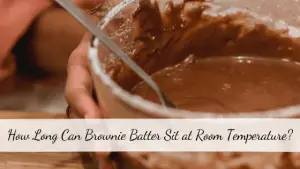 How Long Can Brownie Batter Sit at Room Temperature